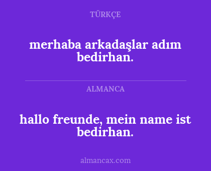 hallo freunde, mein name ist bedirhan. - merhaba arkadaşlar adım bedirhan.