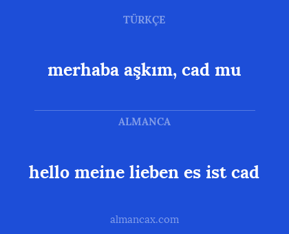 merhaba aşkım, cad mu - hello meine lieben es ist cad