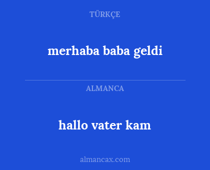 merhaba baba geldi - hallo vater kam