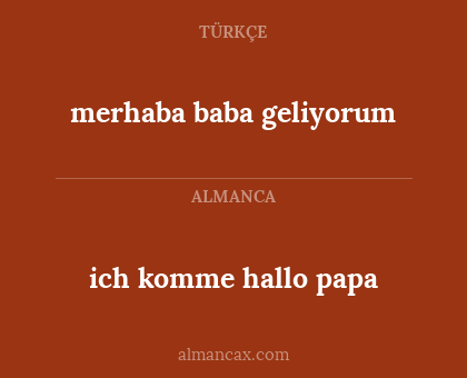 merhaba baba geliyorum - ich komme hallo papa