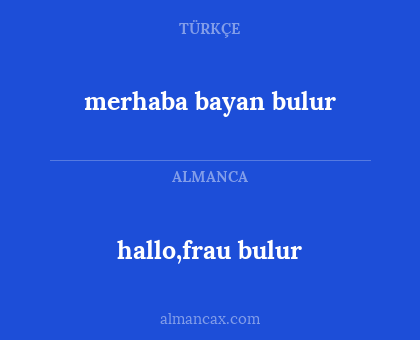 hallo,frau bulur - merhaba bayan bulur
