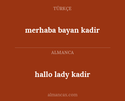 hallo lady kadir - merhaba bayan kadir