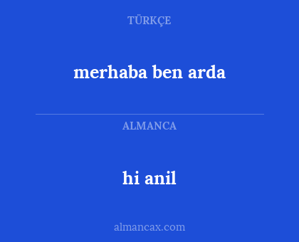 hi anil - merhaba ben arda