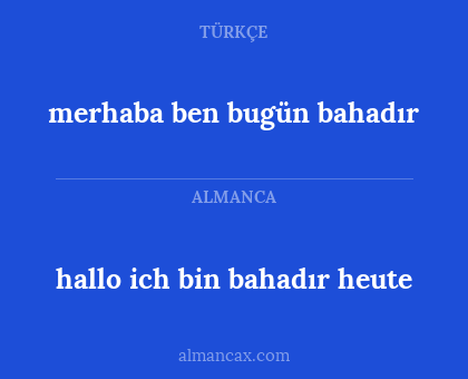 hallo ich bin bahadır heute - merhaba ben bugün bahadır