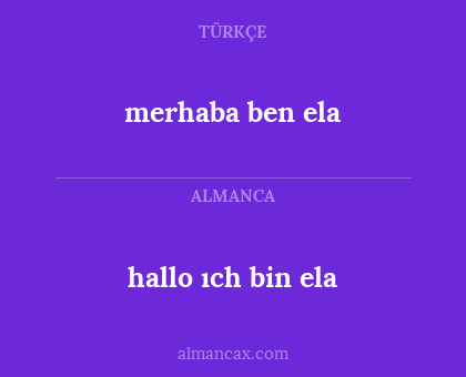 merhaba ben ela - hallo ıch bin ela