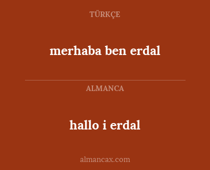 hallo i erdal - merhaba ben erdal