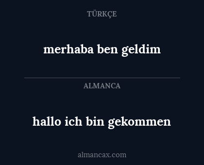 merhaba ben geldim - hallo ich bin gekommen