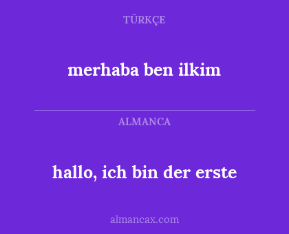 hallo, ich bin der erste - merhaba ben ilkim