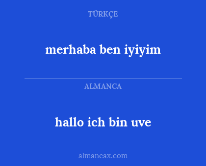 hallo ich bin uve - merhaba ben iyiyim