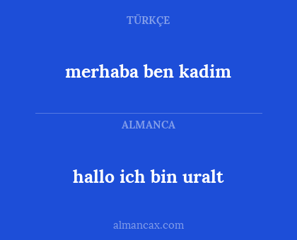 merhaba ben kadim - hallo ich bin uralt