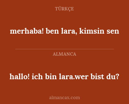 merhaba! ben lara, kimsin sen - hallo! ich bin lara.wer bist du?