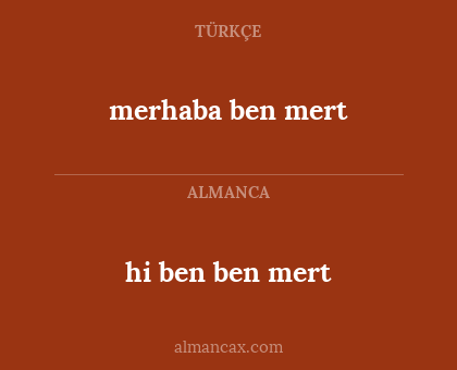 hi ben ben mert - merhaba ben mert