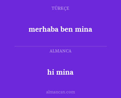 hi mina - merhaba ben mina