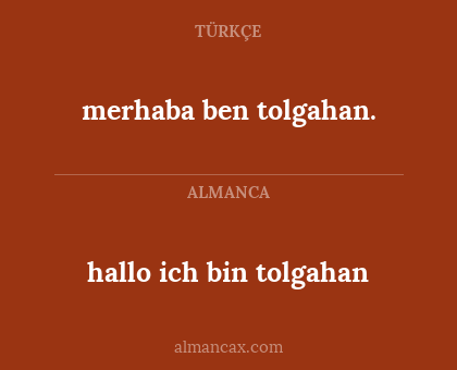 hallo ich bin tolgahan - merhaba ben tolgahan.