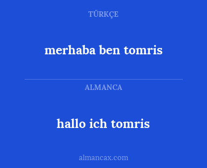 hallo ich tomris - merhaba ben tomris