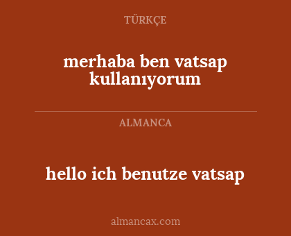 merhaba ben vatsap kullanıyorum - hello ich benutze vatsap