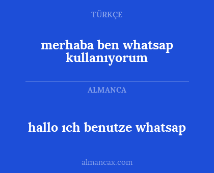 merhaba ben whatsap kullanıyorum - hallo ıch benutze whatsap