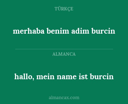 hallo, mein name ist burcin - merhaba benim adim burcin