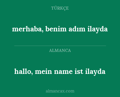 hallo, mein name ist ilayda - merhaba, benim adım ilayda