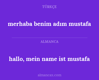 hallo, mein name ist mustafa - merhaba benim adım mustafa