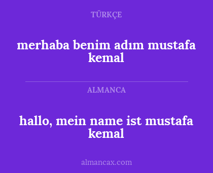 hallo, mein name ist mustafa kemal - merhaba benim adım mustafa kemal