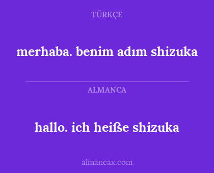 hallo. ich heiße shizuka - merhaba. benim adım shizuka
