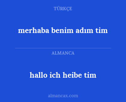 hallo ich heibe tim - merhaba benim adım tim