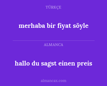 merhaba bir fiyat söyle - hallo du sagst einen preis