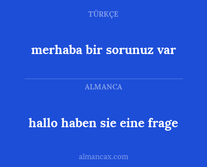 hallo haben sie eine frage - merhaba bir sorunuz var