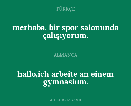 merhaba, bir spor salonunda çalışıyorum. - hallo,ich arbeite an einem gymnasium.