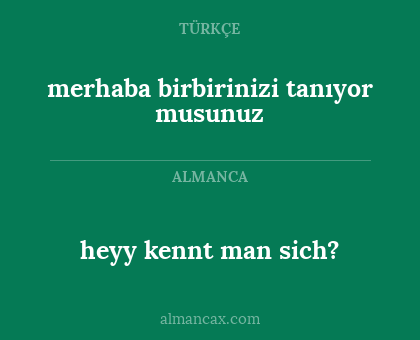 merhaba birbirinizi tanıyor musunuz - heyy kennt man sich?