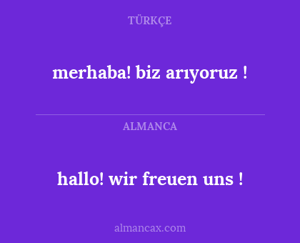 merhaba! biz arıyoruz ! - hallo! wir freuen uns !