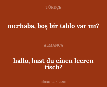 hallo, hast du einen leeren tisch? - merhaba, boş bir tablo var mı?