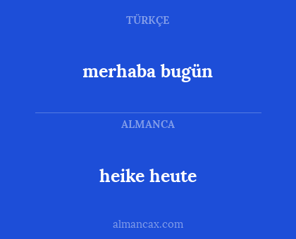 merhaba bugün - heike heute