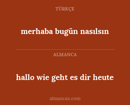 merhaba bugün nasılsın - hallo wie geht es dir heute