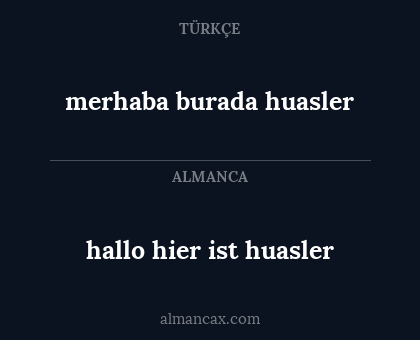 merhaba burada huasler - hallo hier ist huasler