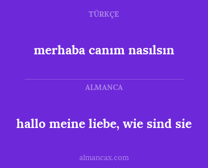 merhaba canım nasılsın - hallo meine liebe, wie sind sie
