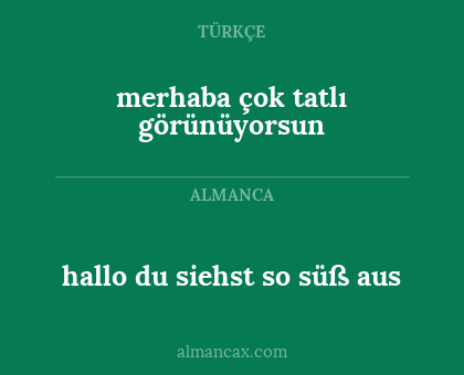 merhaba çok tatlı görünüyorsun - hallo du siehst so süß aus