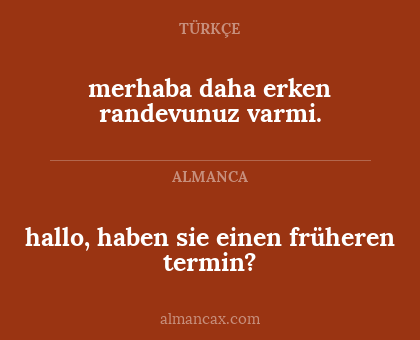 merhaba daha erken randevunuz varmi. - hallo, haben sie einen früheren termin?