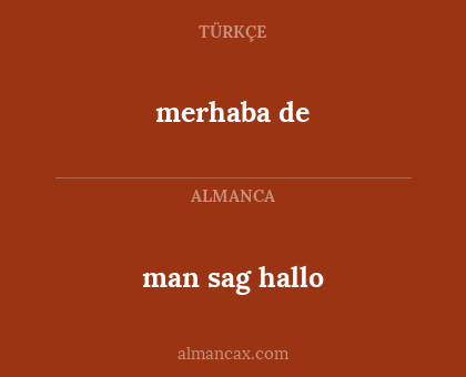 merhaba de - man sag hallo