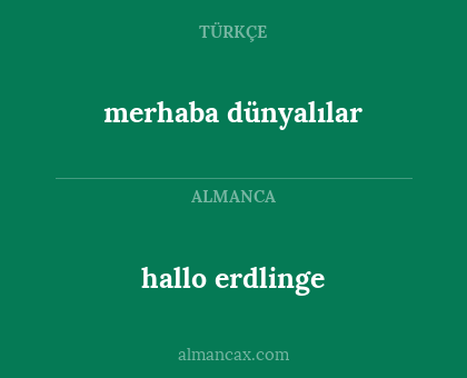 merhaba dünyalılar - hallo erdlinge