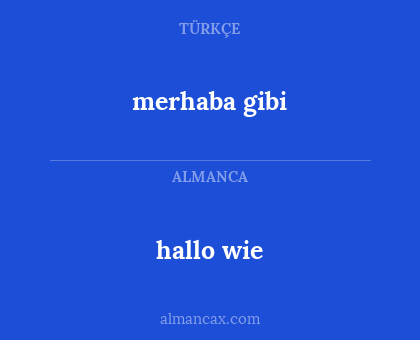 hallo wie - merhaba gibi