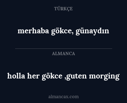 holla her gökce ,guten morging - merhaba gökce, günaydın