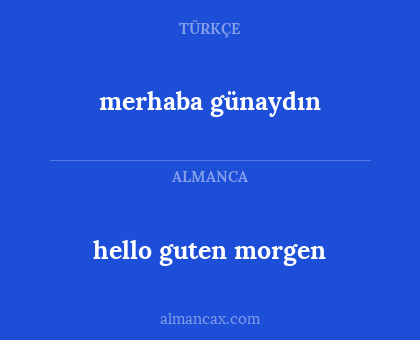 merhaba günaydın - hello guten morgen