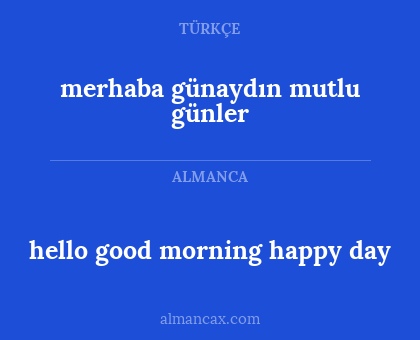 merhaba günaydın mutlu günler - hello good morning happy day