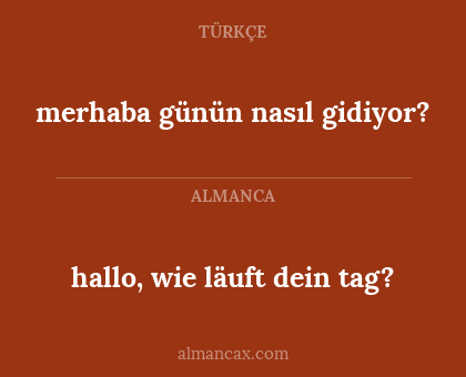 hallo, wie läuft dein tag? - merhaba günün nasıl gidiyor?