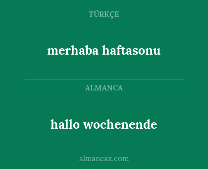 merhaba haftasonu - hallo wochenende