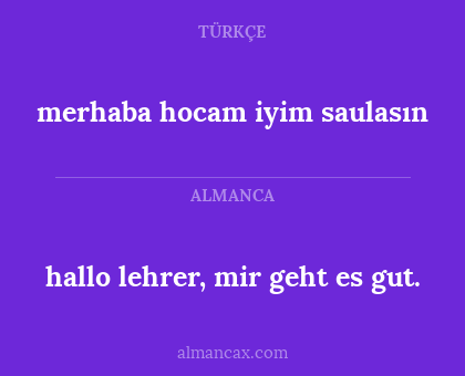 hallo lehrer, mir geht es gut. - merhaba hocam iyim saulasın