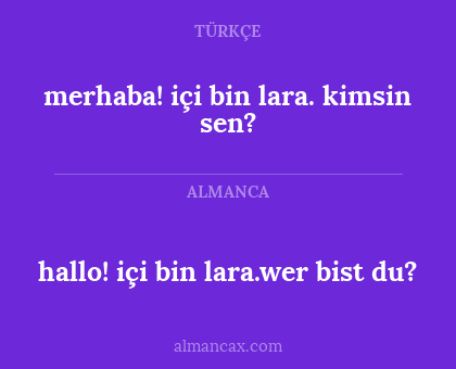 merhaba! içi bin lara. kimsin sen? - hallo! içi bin lara.wer bist du?