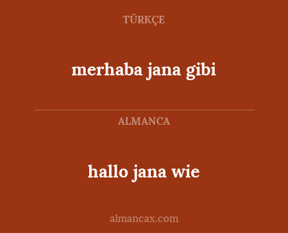 merhaba jana gibi - hallo jana wie